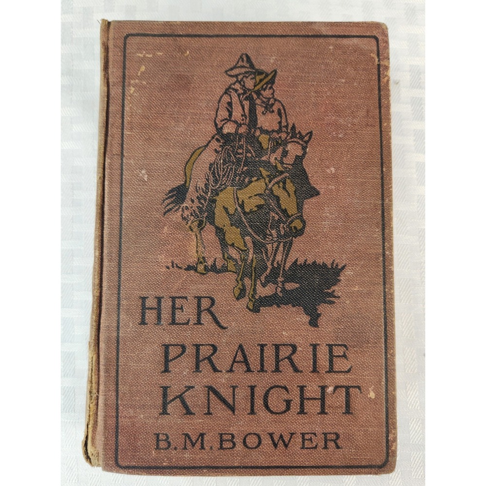 Her Prairie Knight & Rowdy of the "Cross L" By B M Bower - 1907 Hardcover